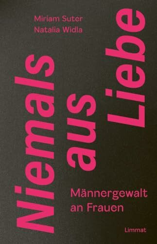 Niemals aus Liebe: Männergewalt an Frauen Niemals aus Liebe: Männergewalt an Frauen