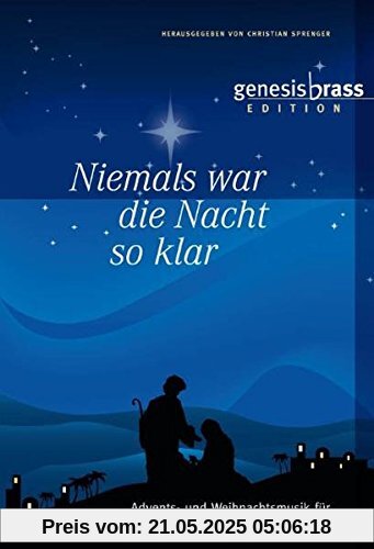 Niemals war die Nacht so klar  - genesis brass Edition, Bläserheft: Advents- und Weihnachtsmusik für Posaunenchöre und Blechbläserensemble / hrsg. von Christian Sprenger