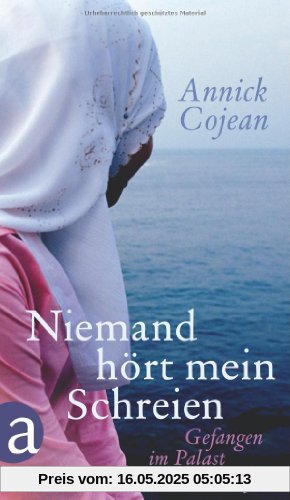 Niemand hört mein Schreien: Gefangen im Palast Gaddafis