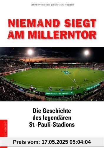 Niemand siegt am Millerntor. Die Geschichte des legendären St.-Pauli-Stadions Niemand siegt am Millerntor. Die Geschichte des legendären St.-Pauli-Stadions