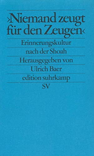 »Niemand zeugt für den Zeugen«: Erinnerungskultur und historische Verantwortung nach der Shoah (edition suhrkamp) von Suhrkamp Verlag