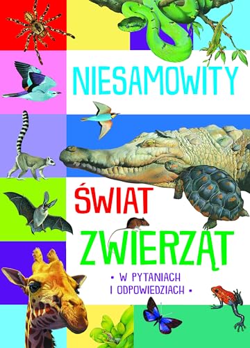 Niesamowity świat zwierząt: w pytaniach i odpowiedziach von Olesiejuk