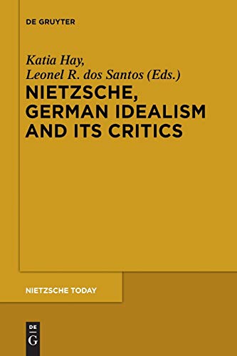 Nietzsche, German Idealism and Its Critics (Nietzsche Today, 4, Band 4)