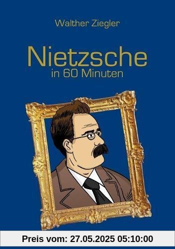 Nietzsche in 60 Minuten Nietzsche in 60 Minuten