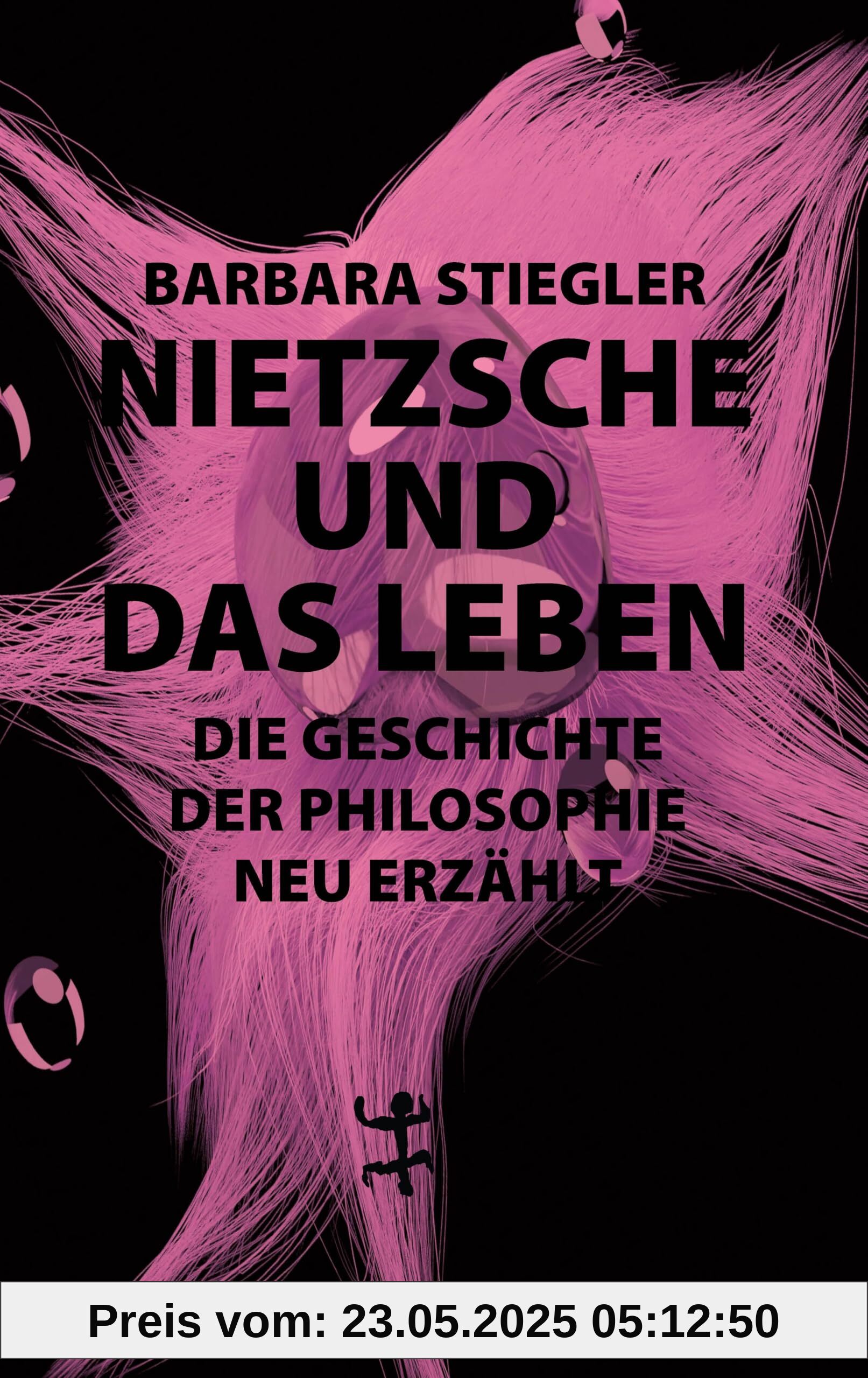 Nietzsche und das Leben: Die Geschichte der Philosophie neu erzählt