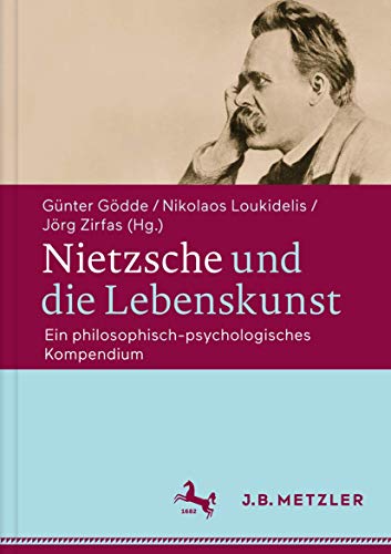 Nietzsche und die Lebenskunst: Ein philosophisch-psychologisches Kompendium von J.B. Metzler