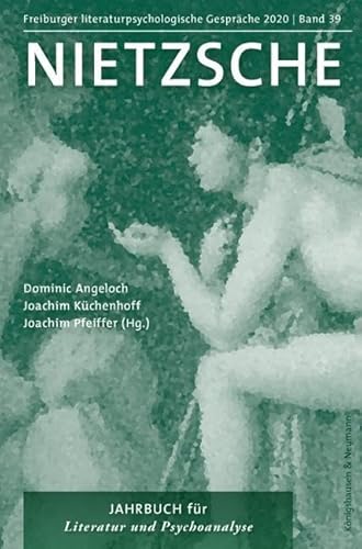 Nietzsche: Freiburger literaturpsychologische Gespräche 2020 – Jahrbuch für Literatur und Psychoanalyse Band 39 Nietzsche: Freiburger literaturpsychologische Gespräche 2020 – Jahrbuch für Literatur und Psychoanalyse Band 39 von Knigshausen & Neumann