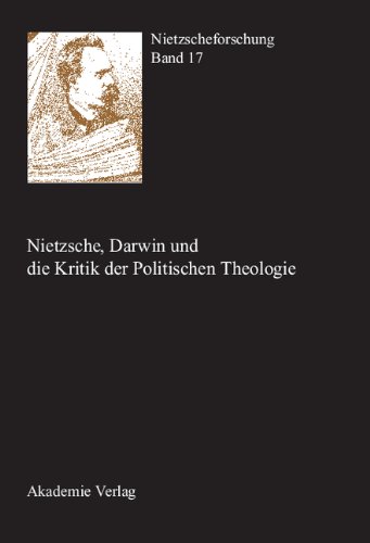Nietzscheforschung / Nietzsche, Darwin und die Kritik der Politischen Theologie: Jahrbuch der Nietzschegesellschaft