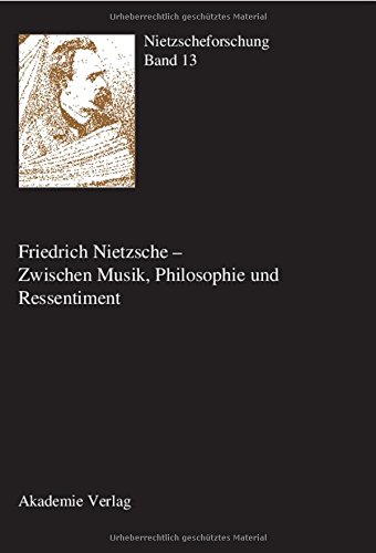 Nietzscheforschung. Eine Jahresschrift / Friedrich Nietzsche - Zwischen Musik, Philosophie und Ressentiment Nietzscheforschung. Eine Jahresschrift / Friedrich Nietzsche - Zwischen Musik, Philosophie und Ressentiment von Akademie Verlag Berlin