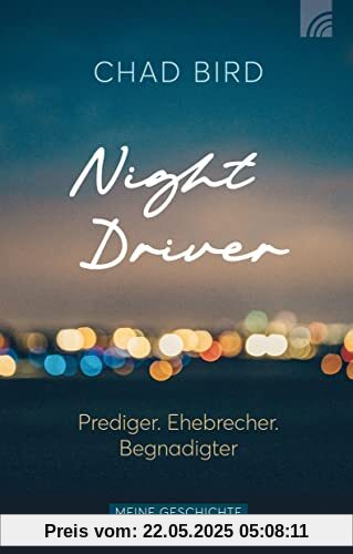 Night Driver: Prediger. Ehebrecher. Begnadigter. Meine Geschichte