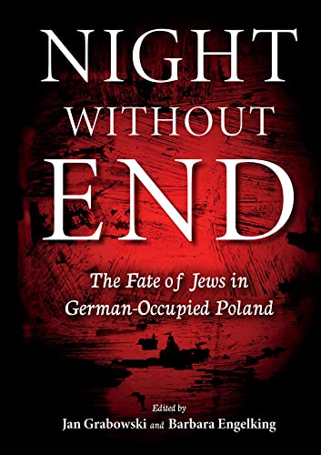 Night Without End: The Fate of Jews in German-Occupied Poland (Studies in Antisemitism) Night Without End: The Fate of Jews in German-Occupied Poland (Studies in Antisemitism)