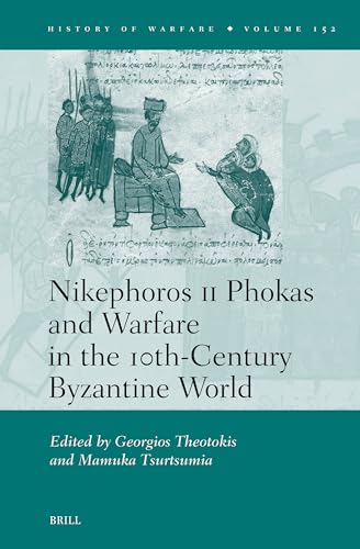 Nikephoros II Phokas and Warfare in the 10th-century Byzantine World (History of Warfare, 152) von Brill