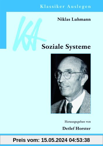 Niklas Luhmann: Soziale Systeme (Klassiker Auslegen, Band 45)