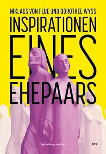 Niklaus von Flüe und Dorothee Wyss: Inspirationen eines Ehepaars von Rex Luzern