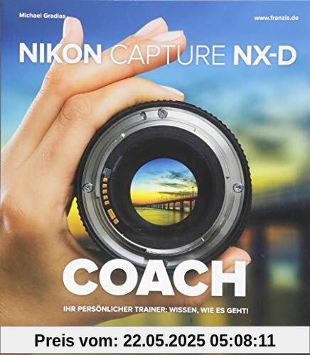 Nikon Capture NX-D COACH | Ihr persönlicher Trainer: Wissen, wie es geht! | RAW-Konvertierung und Bildbearbeitung für Ihre Nikon-Aufnahmen Nikon Capture NX-D COACH | Ihr persönlicher Trainer: Wissen, wie es geht! | RAW-Konvertierung und Bildbearbeitung für Ihre Nikon-Aufnahmen