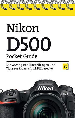 Nikon D500 Pocket Guide: Die wichtigsten Einstellungen und Tipps zur Kamera (inkl. Bildrezepte) von Dpunkt.Verlag GmbH