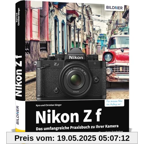 Nikon Z f: Das umfangreiche Praxisbuch zu Ihrer Kamera! Know-how und Expertentipps für erstklassige Bilder – so beherrschen Sie Ihre Profi-Kamera!