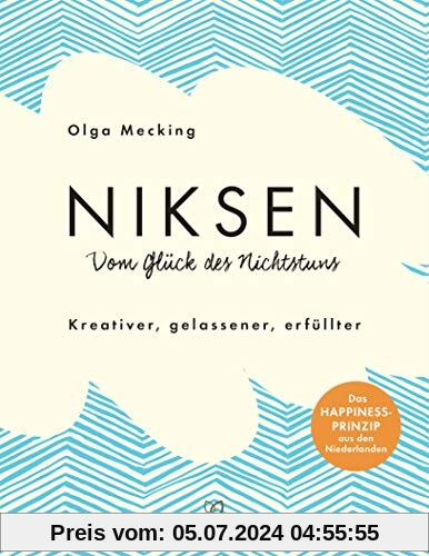 Niksen – Vom Glück des Nichtstuns: Kreativer, gelassener, erfüllter - Das Happiness-Prinzip aus den Niederlanden