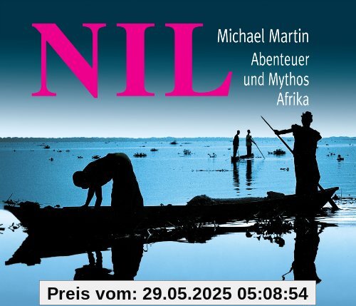 Nil. Abenteuer und Mythos Afrika