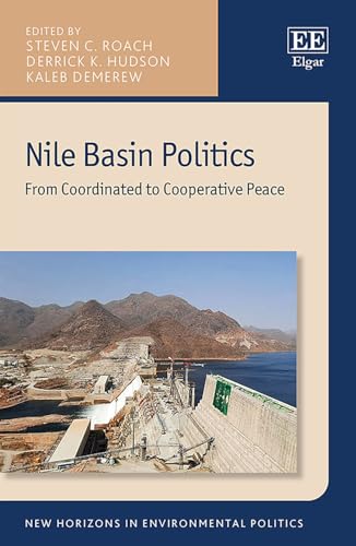Nile Basin Politics: From Coordinated to Cooperative Peace (New Horizons in Environmental Politics) von Edward Elgar Publishing Ltd
