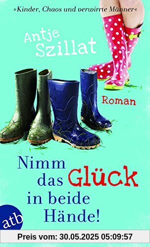 Nimm das Glück in beide Hände!: Roman Nimm das Glück in beide Hände!: Roman