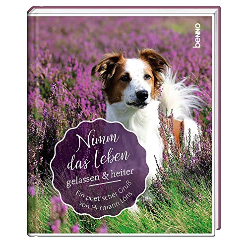 Nimm das Leben gelassen & heiter: Ein poetischer Gruß von Hermann Löns Nimm das Leben gelassen & heiter: Ein poetischer Gruß von Hermann Löns von St. Benno