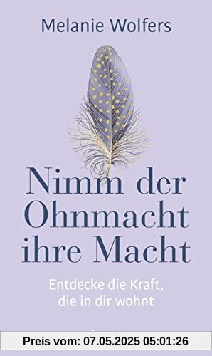 Nimm der Ohnmacht ihre Macht: Entdecke die Kraft, die in dir wohnt | Angstgefühle und innere Blockaden verstehen und bewältigen Nimm der Ohnmacht ihre Macht: Entdecke die Kraft, die in dir wohnt | Angstgefühle und innere Blockaden verstehen und bewältigen