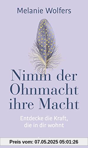 Nimm der Ohnmacht ihre Macht: Entdecke die Kraft, die in dir wohnt | Angstgefühle und innere Blockaden verstehen und bewältigen