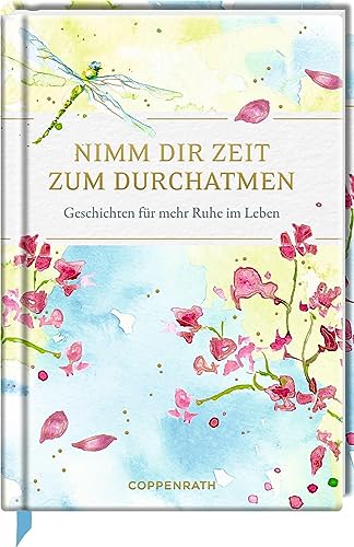Nimm dir Zeit zum Durchatmen: Geschichten für mehr Ruhe im Leben von Coppenrath Verlag GmbH & Co. KG
