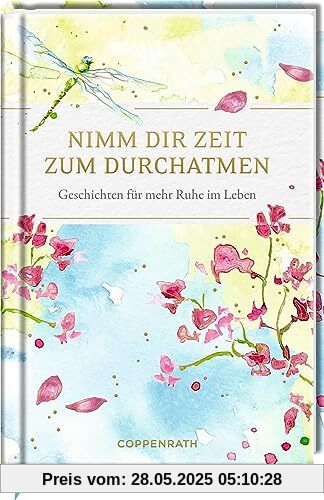 Nimm dir Zeit zum Durchatmen: Geschichten für mehr Ruhe im Leben