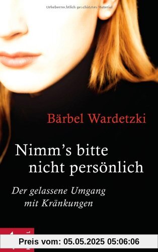 Nimm's bitte nicht persönlich: Der gelassene Umgang mit Kränkungen