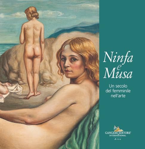 Ninfa e musa. Un secolo del femminile nell'arte. Catalogo della mostra (Roma, 21 febbraio-13 marzo 2025) von Gangemi Editore