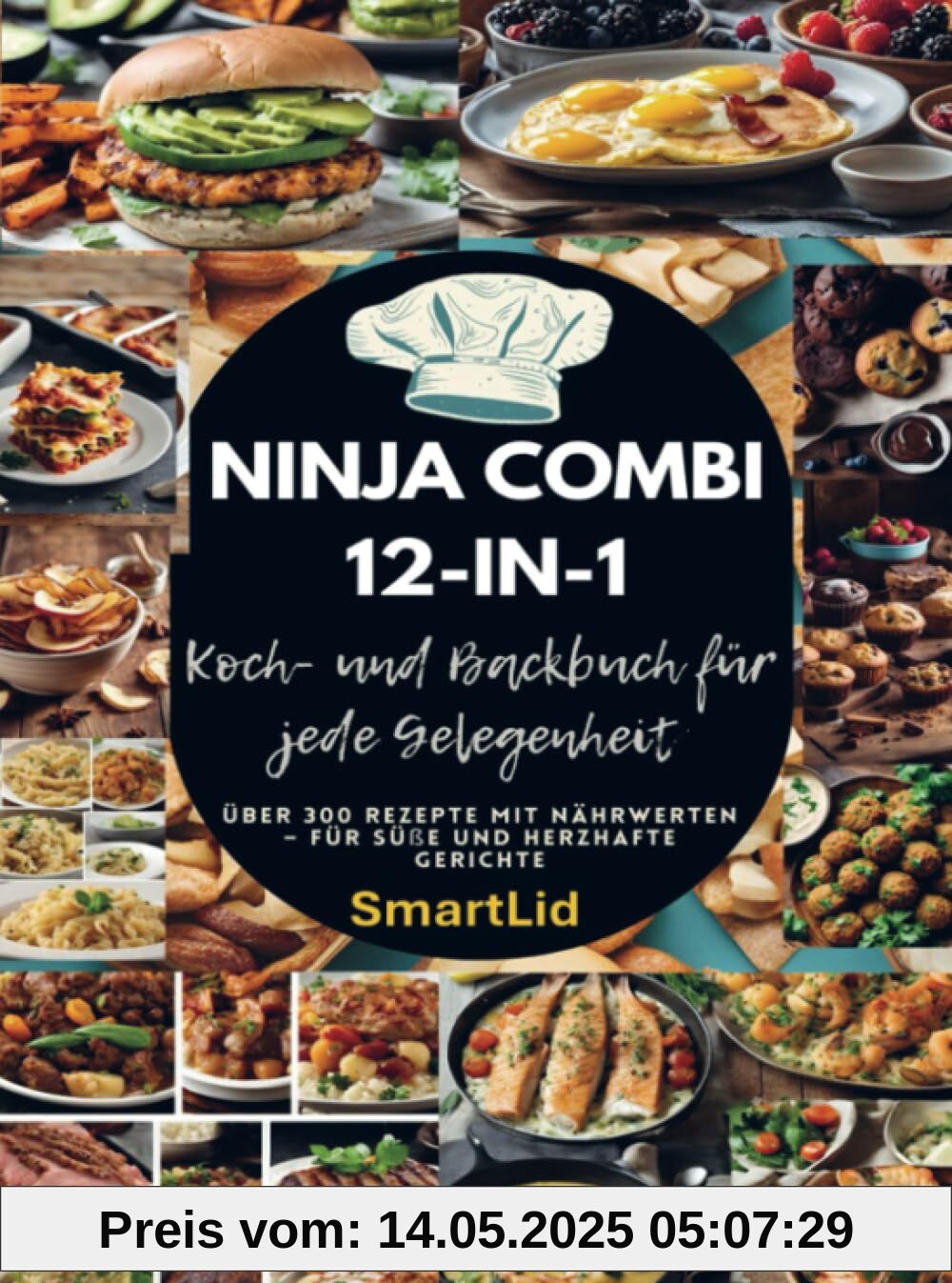 Ninja Combi 12-in-1 Koch- und Backbuch für jede Gelegenheit (SmartLid): Über 300 Rezepte mit Nährwerten – für süße und herzhafte Gerichte