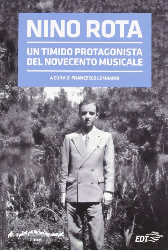 Nino Rota. Un timido protagonista del Novecento musicale. Atti del convegno (Cataloghi di fondi musicali) von EDT