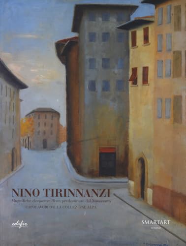 Nino Tirinnanzi. Magnifiche eloquenze di un predestinato del Novecento. Capolavori della collezione Alpa. Catalogo della mostra (Luino, 12 ottobre-3 ... Ediz. a colori (Arte moderna e contemporanea) von EDIFIR
