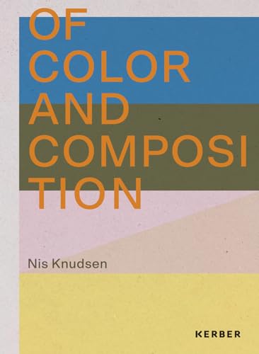 Nis Knudsen: Of Color and Composition von Kerber Verlag
