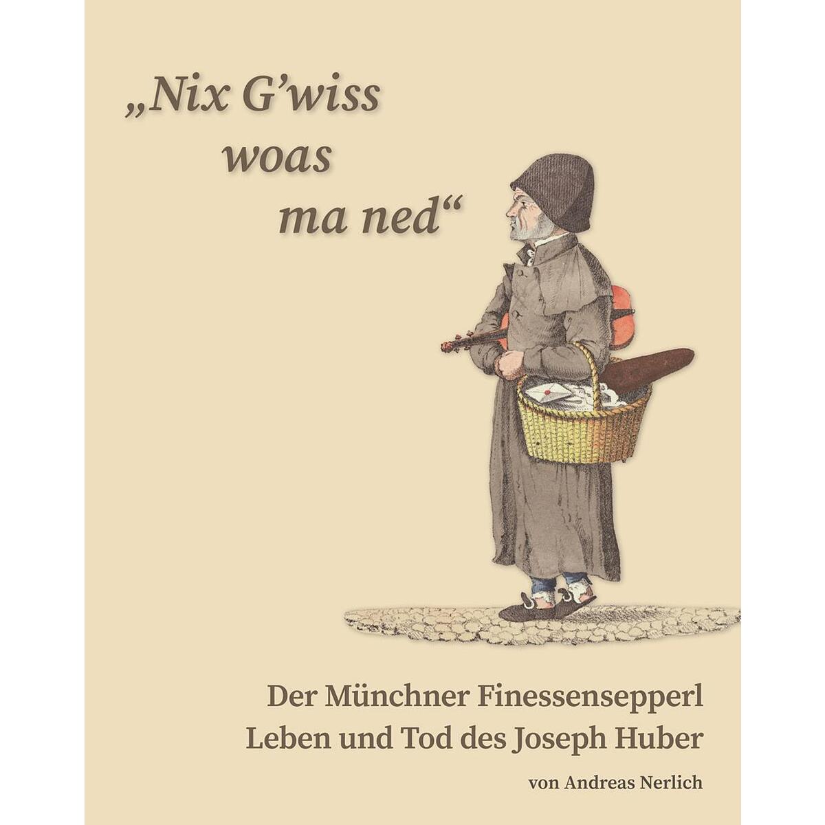 "Nix G&#039;wiss woas ma ned" Der Münchner Finessensepperl von Konrad Anton