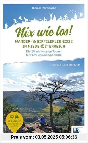 Nix wie los: Wander- und Gipfelerlebnisse in Niederösterreich: Die 60 lohnendsten Touren für Familien und Sportliche (Nix wie los!: ... auf zu neuen Abenteuern)