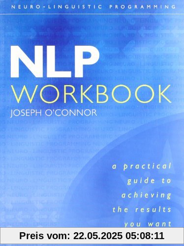 Nlp Workbook: A Practical Guide to Achieving the Results You Want