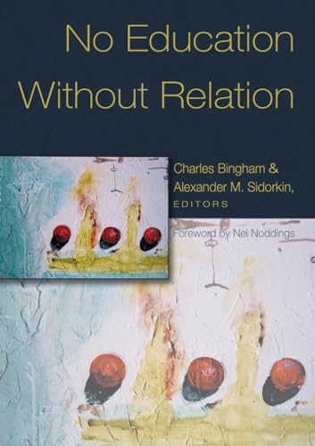 No Education Without Relation: Foreword by Nel Noddings (Counterpoints, Band 259)