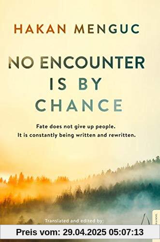 No Encounter is by Chance: Fate does not give up people. It is constantly being written and rewitten.