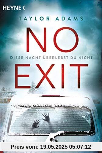 No Exit: Diese Nacht überlebst du nicht - Thriller