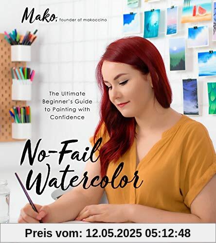 No-Fail Watercolor: The Ultimate Beginner's Guide to Painting with Confidence