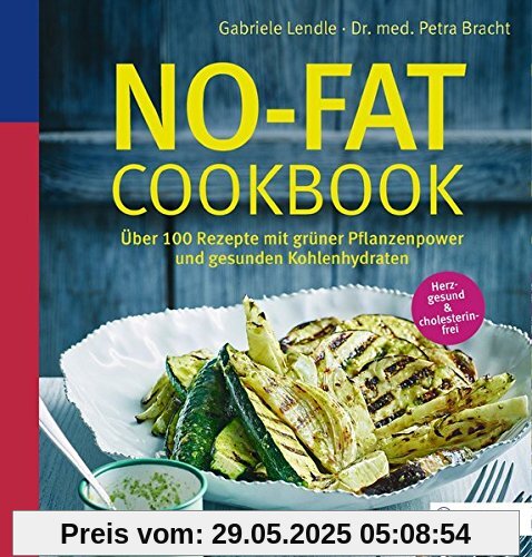 No-Fat-Cookbook: Über 110 Rezepte mit grüner Pflanzenpower und gesunden Kohlenhydraten