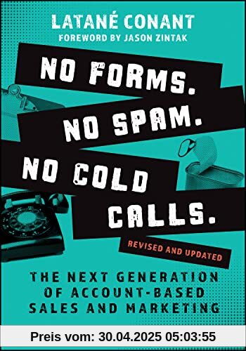 No Forms. No Spam. No Cold Calls: The Next Generation of Account-Based Sales and Marketing No Forms. No Spam. No Cold Calls: The Next Generation of Account-Based Sales and Marketing