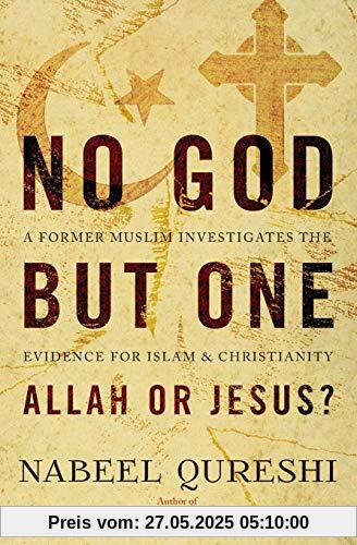 No God But One: Allah or Jesus?: A Former Muslim Investigates the Evidence for Islam and Christianity