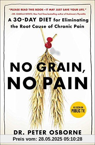 No Grain, No Pain: A 30-Day Diet for Eliminating the Root Cause of Chronic Pain