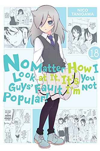 No Matter How I Look at It, It's You Guys' Fault I'm Not Popular!, Vol. 18 (IM NOT POPULAR GN, Band 18)
