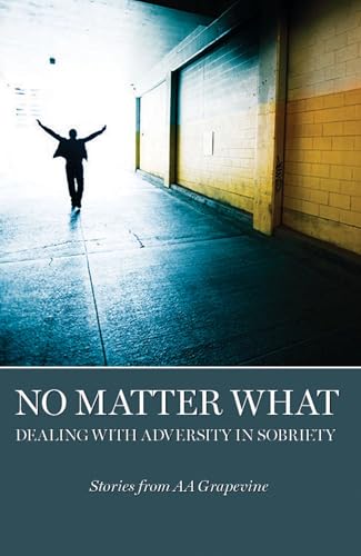 No Matter What: Dealing With Adversity in Sobriety von AA Grapevine