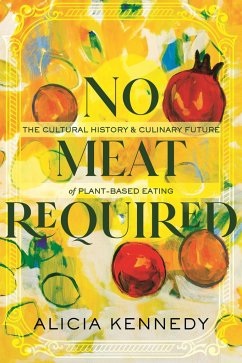 No Meat Required: The Cultural History and Culinary Future of Plant-Based Eating von Penguin Random House LLC